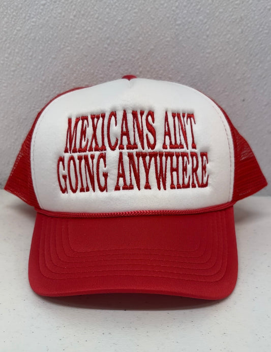 MEXICANS AINT GOING ANYWHERE Trucker Hat